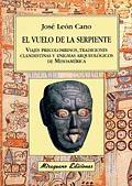 Vuelo de la Serpiente, El. Viajes Precolombinos, Tradiciones Clandestinas y Enigmas Arqueológicos De "Mesoamérica"