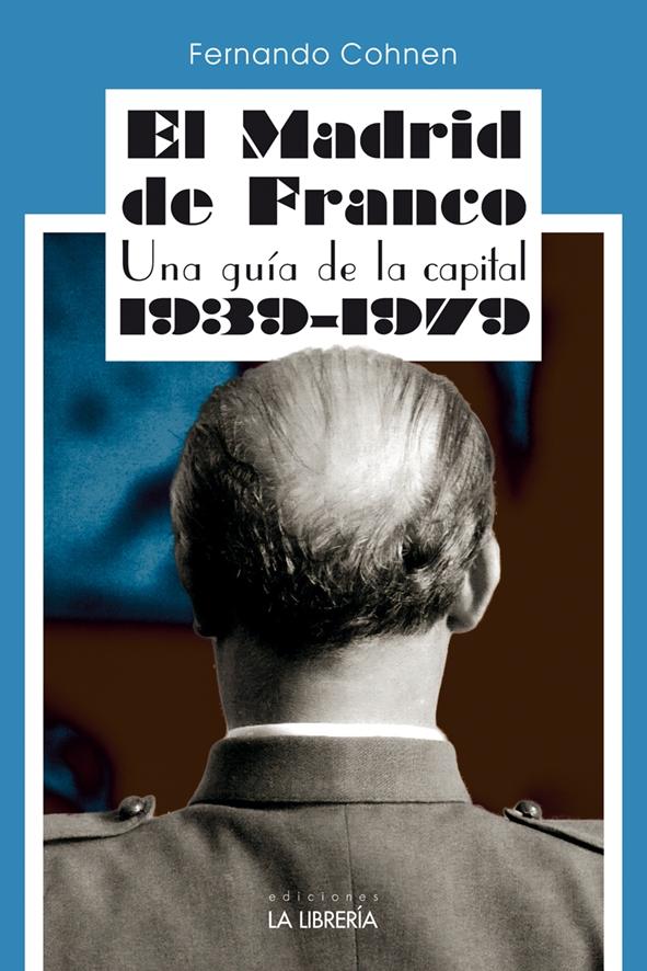 Madrid de Franco. Una guía de la capital 1939 - 1979, El