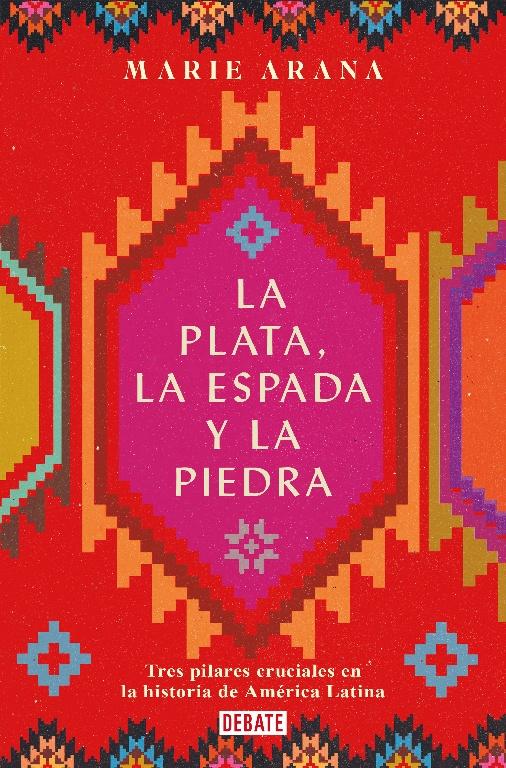 Plata, la espada y la piedra, La "Tres pilares cruciales en la historia de América Latina"
