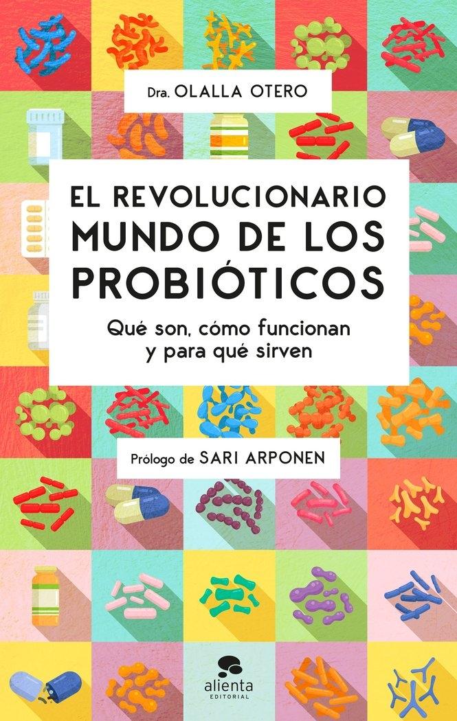 Revolucionario mundo de los probióticos, El "Qué son, cómo funcionan y para qué sirven"