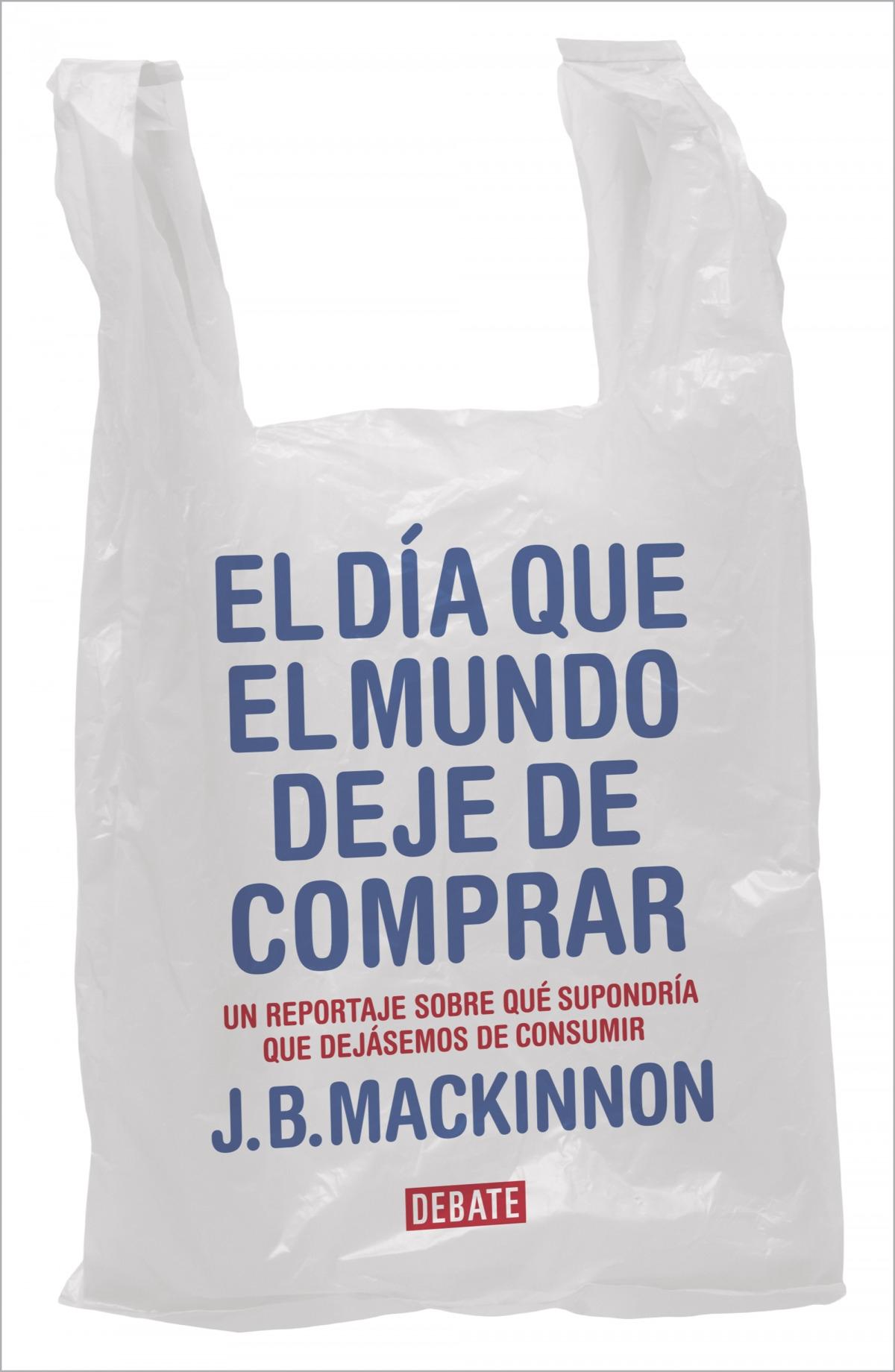 Día que el mundo deje de comprar, El "Cómo el fin del consumo salvaría el medioambiente y a la humanidad"