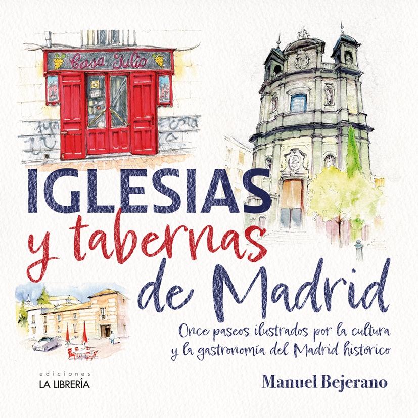 Iglesias y Tabernas de Madrid "Once paseos ilustrados por la cultura y la gastronomía del Madrid Histór"
