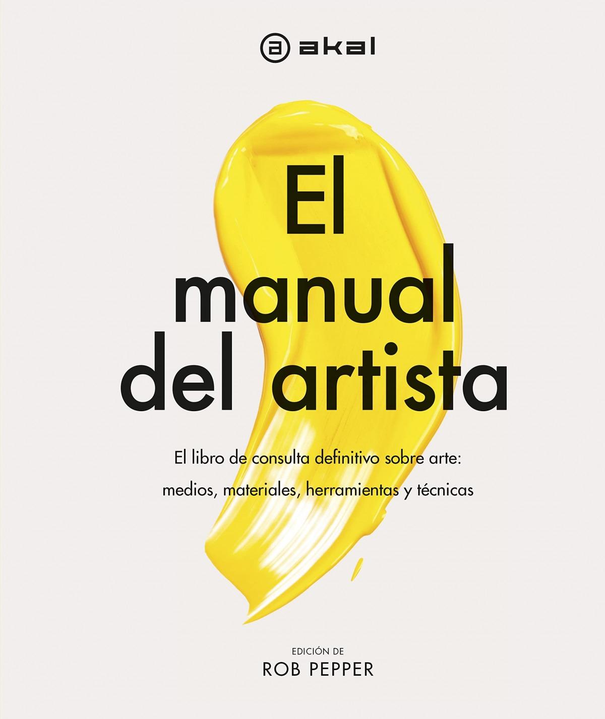 Manual del artista, El "El libro de consulta definitivo sobre arte: medios, materiales, herramie"