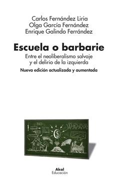 Escuela o barbarie "Entre el neoliberalismo salvaje y el delirio de la izquierda (Nueva edic"
