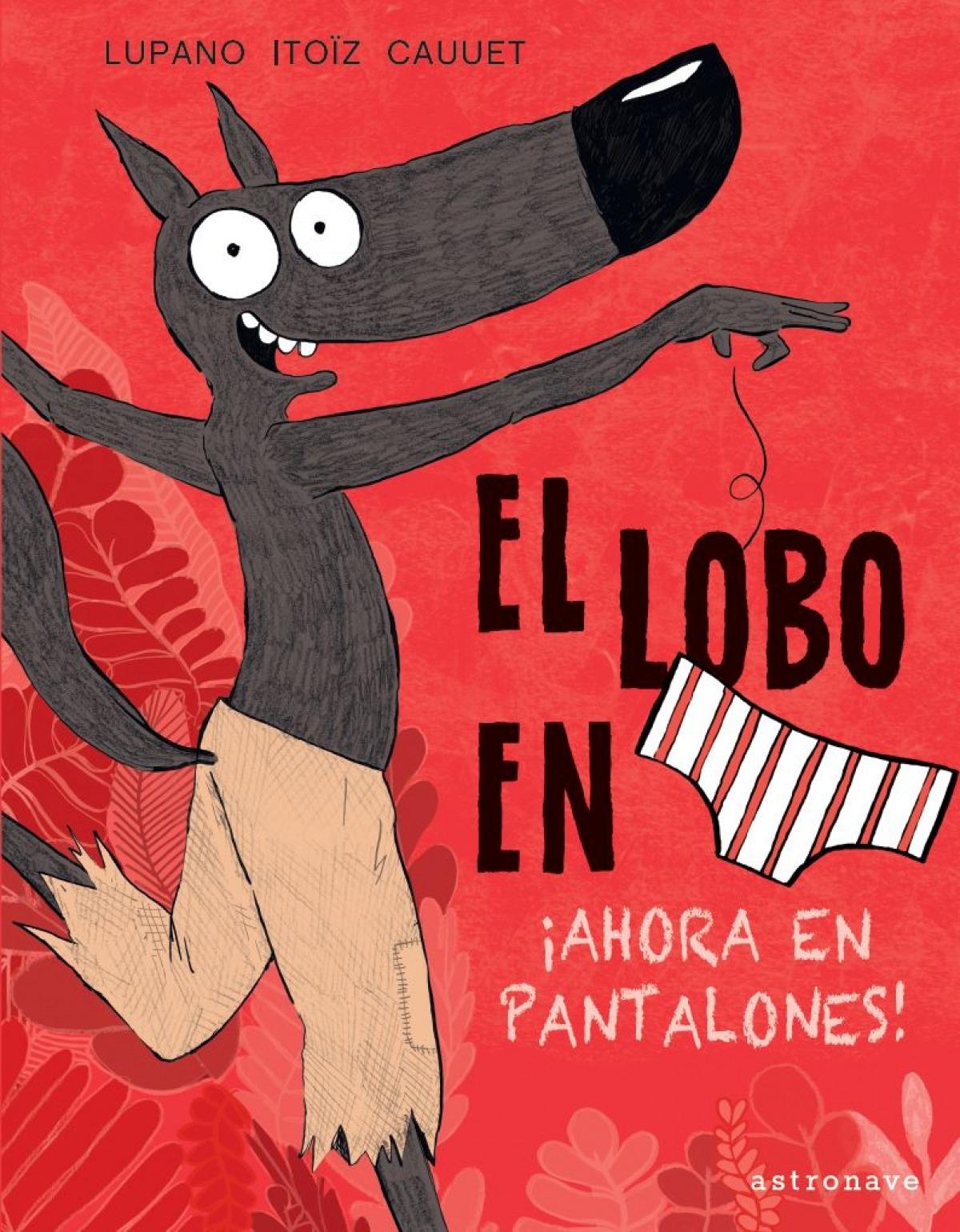 Lobo en calzoncillos, El. ¡Ahora en pantalones!