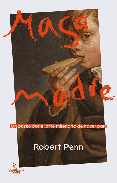 Masa madre "Un paseo por el arte milenario de hacer pan"