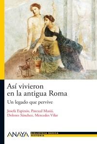 Así vivieron en la antigua Roma "Un legado que pervive"