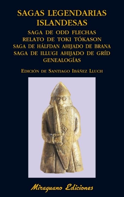 Sagas legendarias islandesas "Saga de Odd Flechas. Relato de Toki Tókason. Saga de Halfdan ahijado de Brana. Saga de Illugi ahijado..."