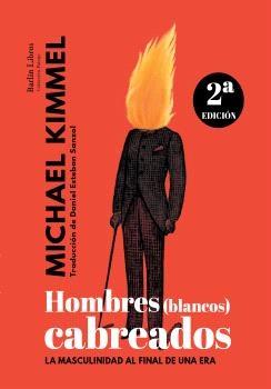 Hombres (blancos) cabreados   "La masculinidad al final de una era"