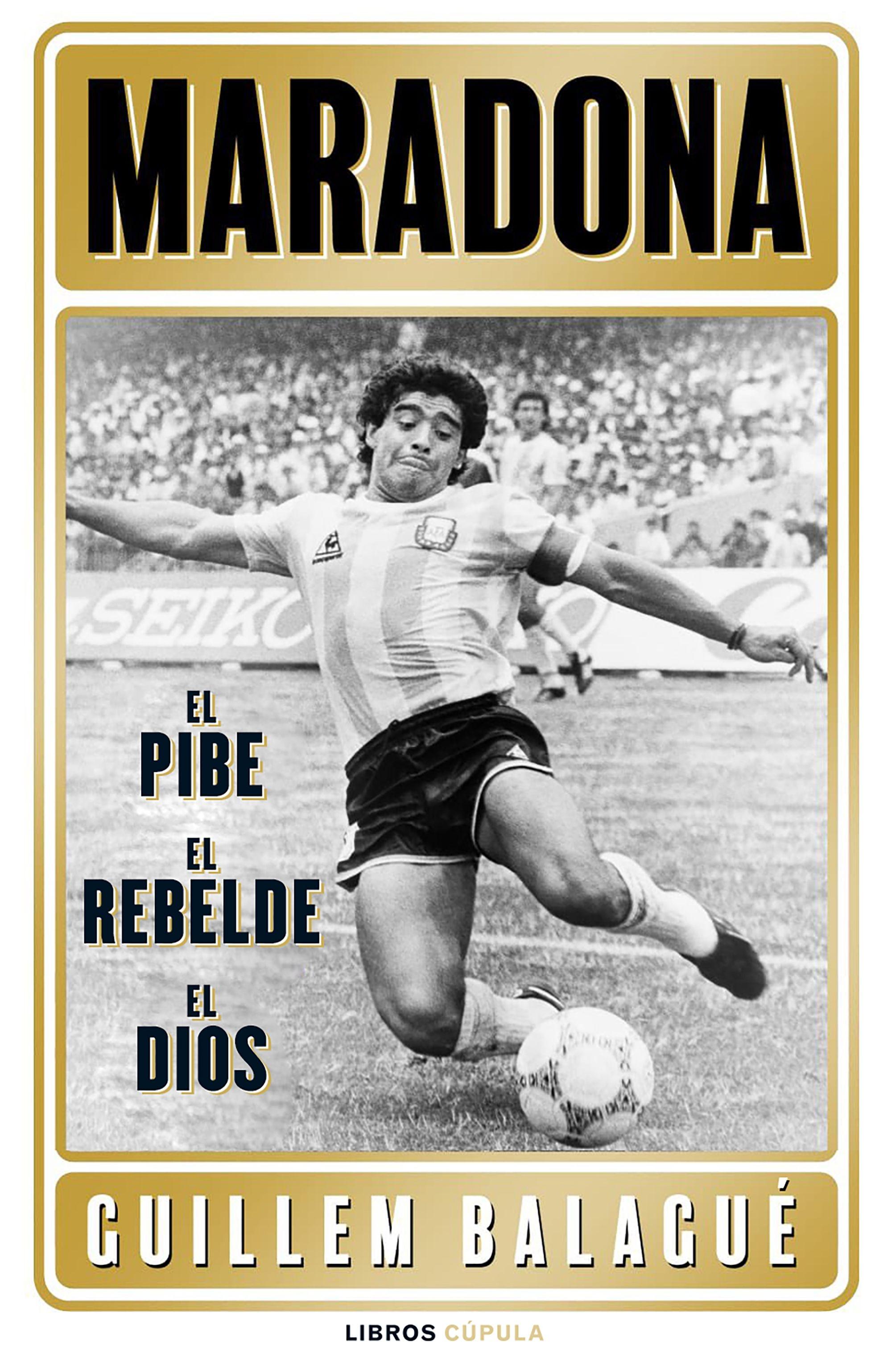 Maradona "El pibe, el rebelde, el dios"