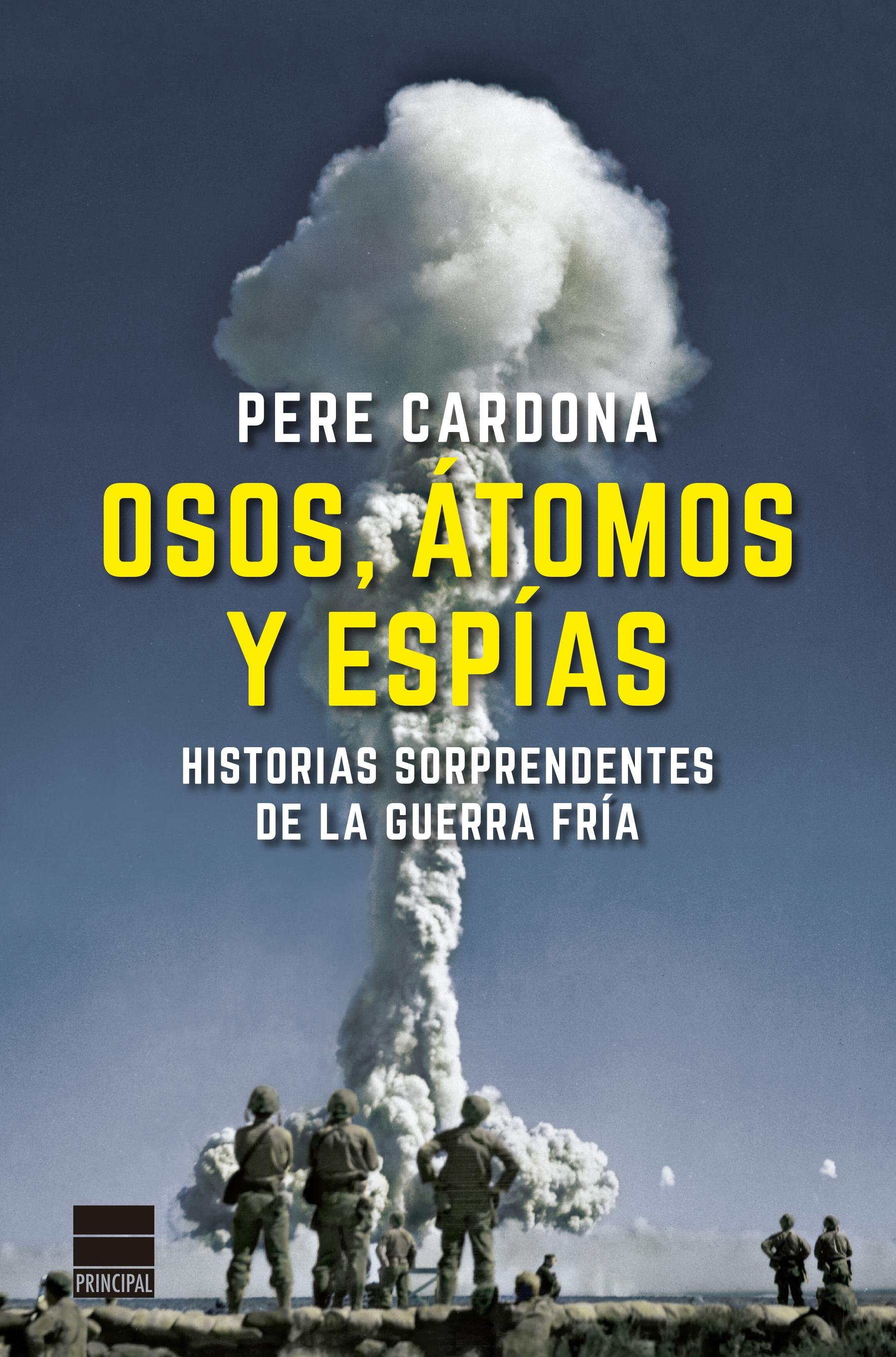 Osos, átomos y espías "Historias sorprendentes de la Guerra Fría"