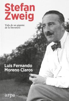 Stefan Zweig. Vida y obra de un gigante de la literatura "Vida y obra de un gigante de la literatura"