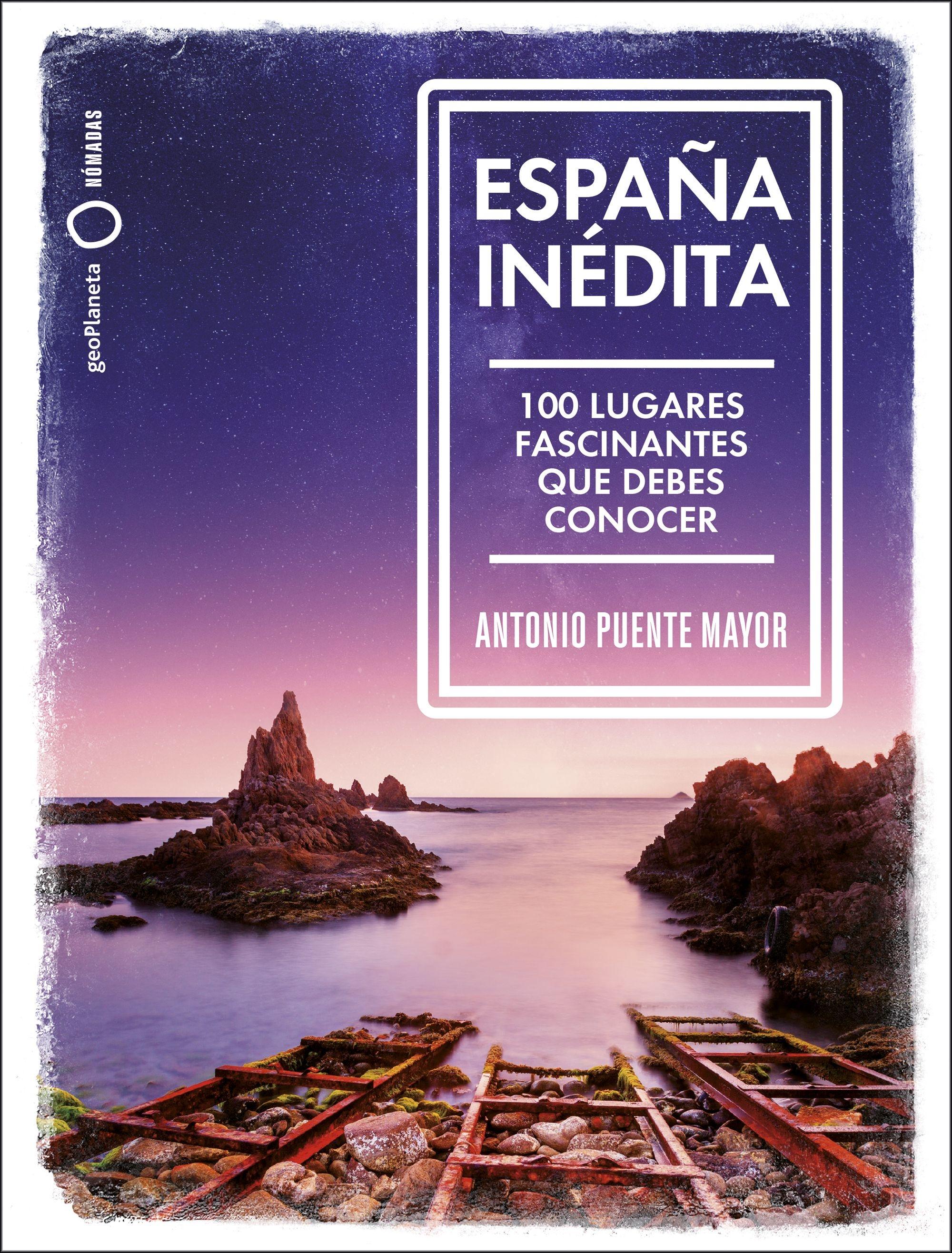 España inédita "100 lugares fascinantes que debes conocer"
