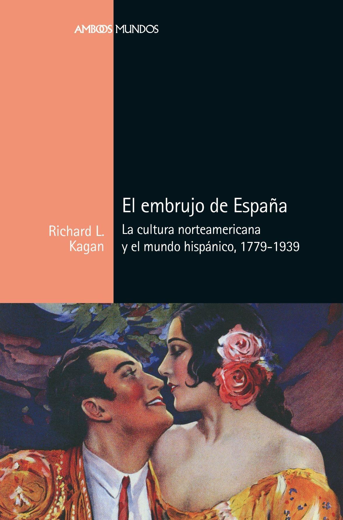 Embrujo de España, El "La cultura norteamericana y el mundo hispánico, 1779-1939"