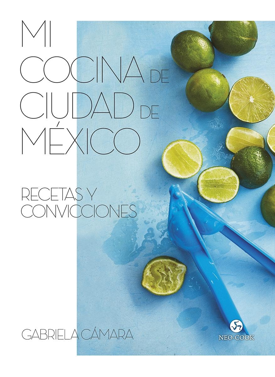 Mi cocina de Ciudad de México "Recetas y convicciones"