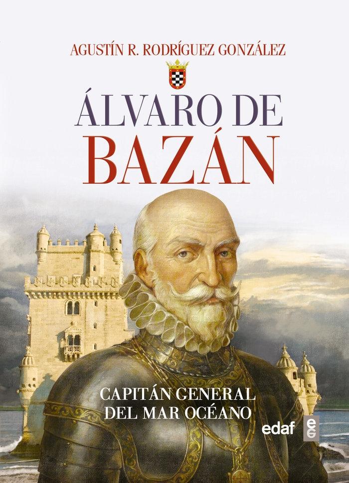 Álvaro de Bazán "Capitán general del mar océano"