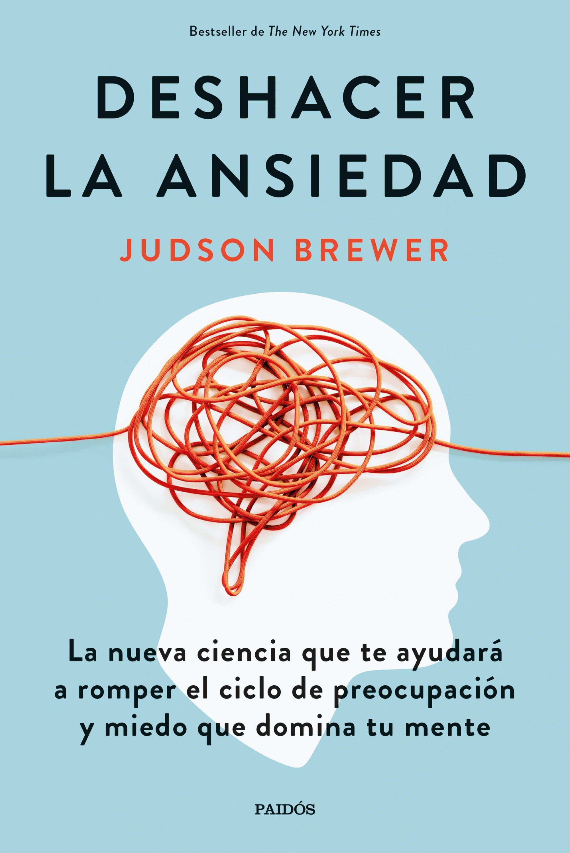 Deshacer la ansiedad "La nueva ciencia que te ayudará a romper el ciclo de preocupación y mied"