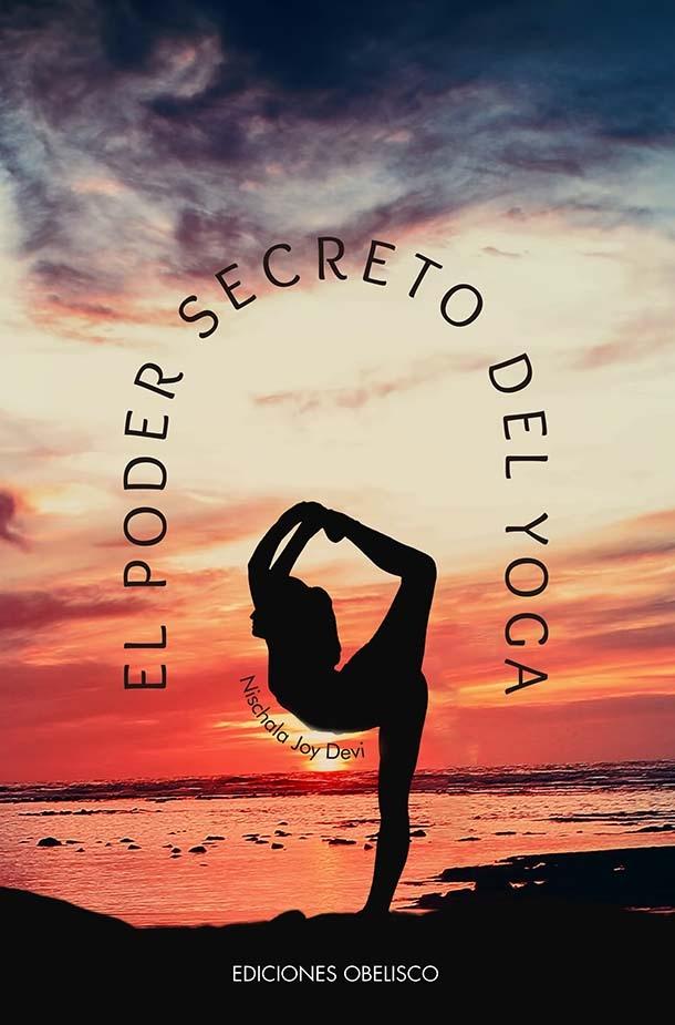 Poder secreto del yoga, El "Una visión femenina dela esencia y el espíritu de los yogo sutras. Una i"