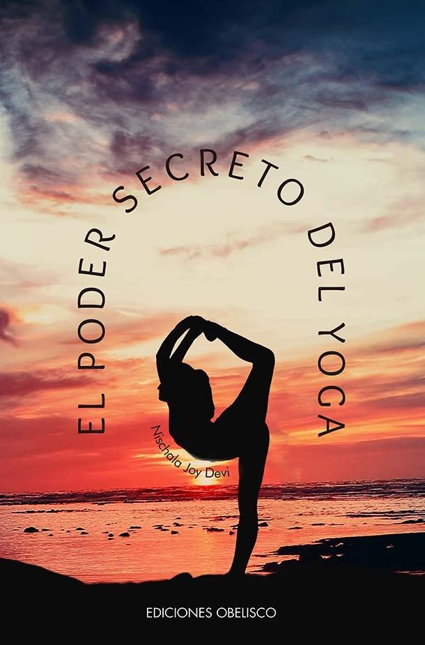 Poder secreto del yoga, El "Una visión femenina dela esencia y el espíritu de los yogo sutras. Una i"