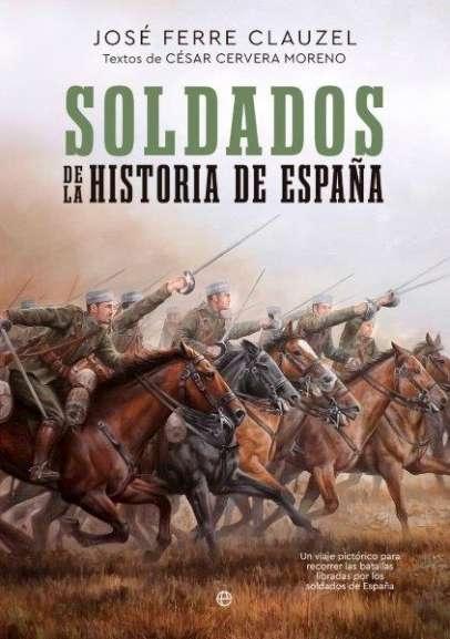 Soldados de la Historia de España "Un viaje pictórico para recorrer las batallas libradas por los soldados"