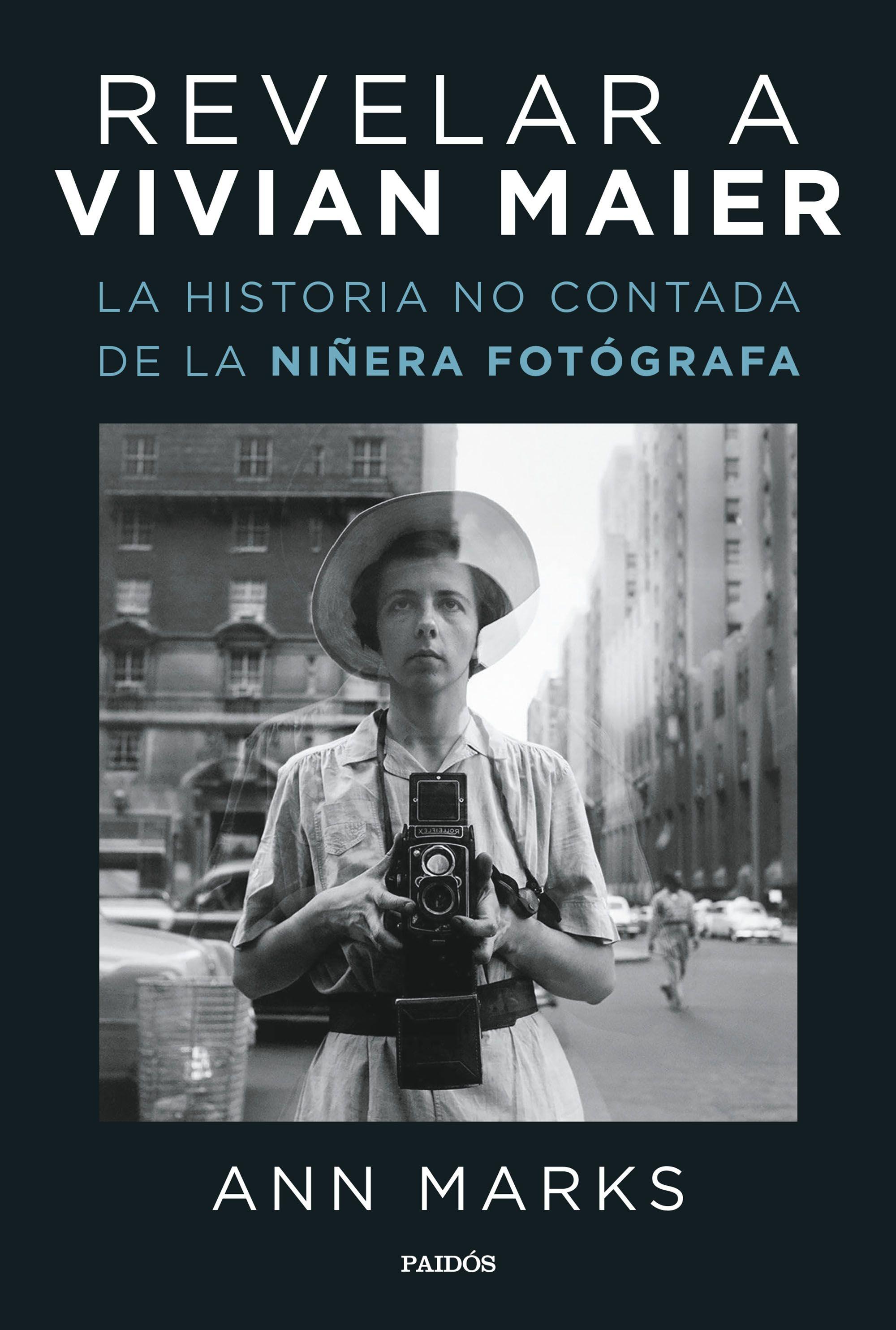 Revelar a Vivian Maier "La historia no contada de la niñera fotógrafa"
