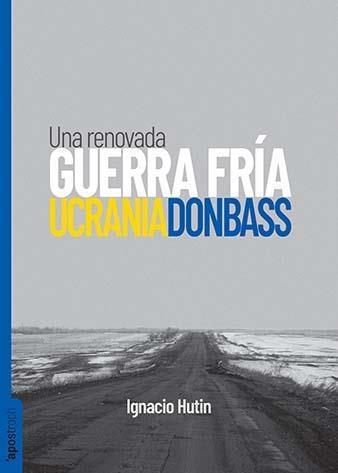 Ucrania / Donbass "Una renovada Guerra Fría. Las guerras nunca estallan por un solo motivo"