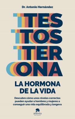 Testosterona: la hormona de la vida "Descubre cómo unos niveles correctos pueden ayudar a hombre y mujeres a conseguir una vida equilibrada.."