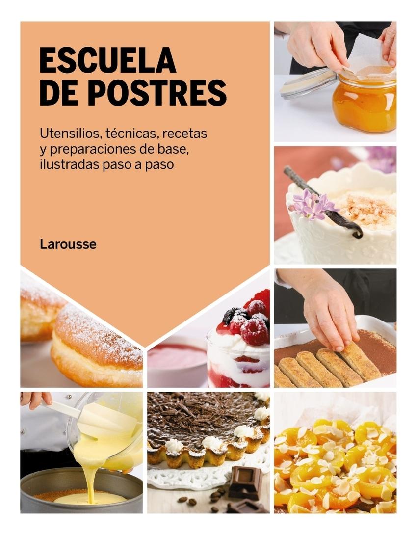 Escuela de postres "Utensilios, técnicas, recetas y preparaciones der base, ilustradas paso a paso"