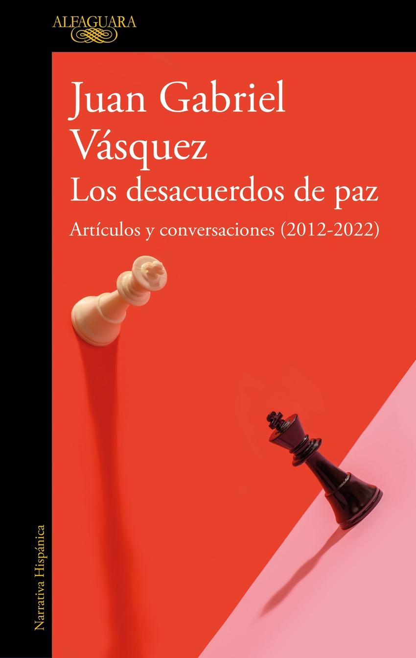 Desacuerdos de paz, Los . Artículos y conversaciones (2012-2022)