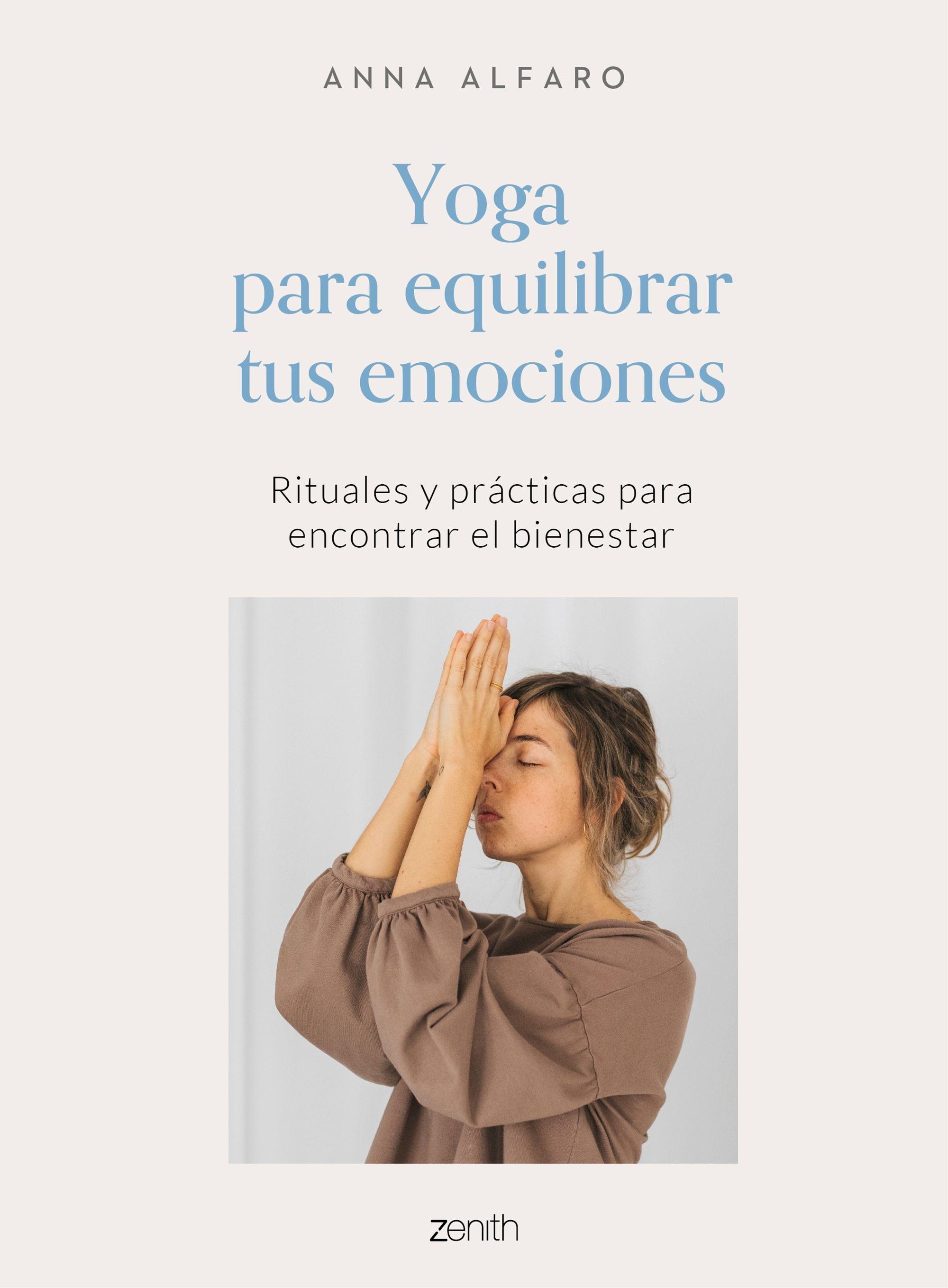 Yoga para equilibrar tus emociones "Rituales y prácticas para encontrar el bienestar"