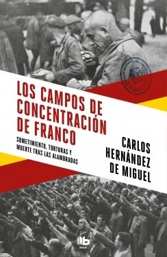 Campos de concentración de Franco, Los "Sometimiento, torturas y muerte tras las alambradas"