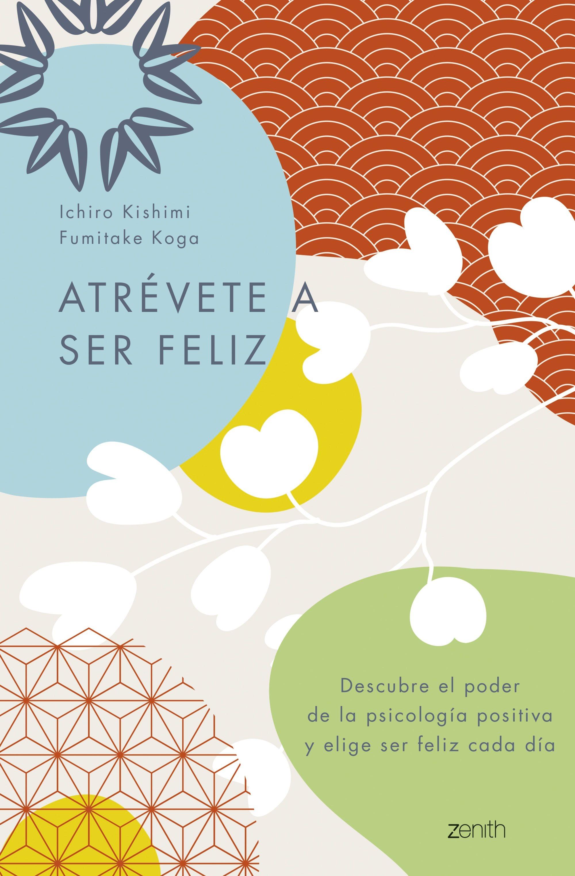 Atrévete a ser feliz "Descubre el poder de la psicología positiva y elige ser feliz cada día"