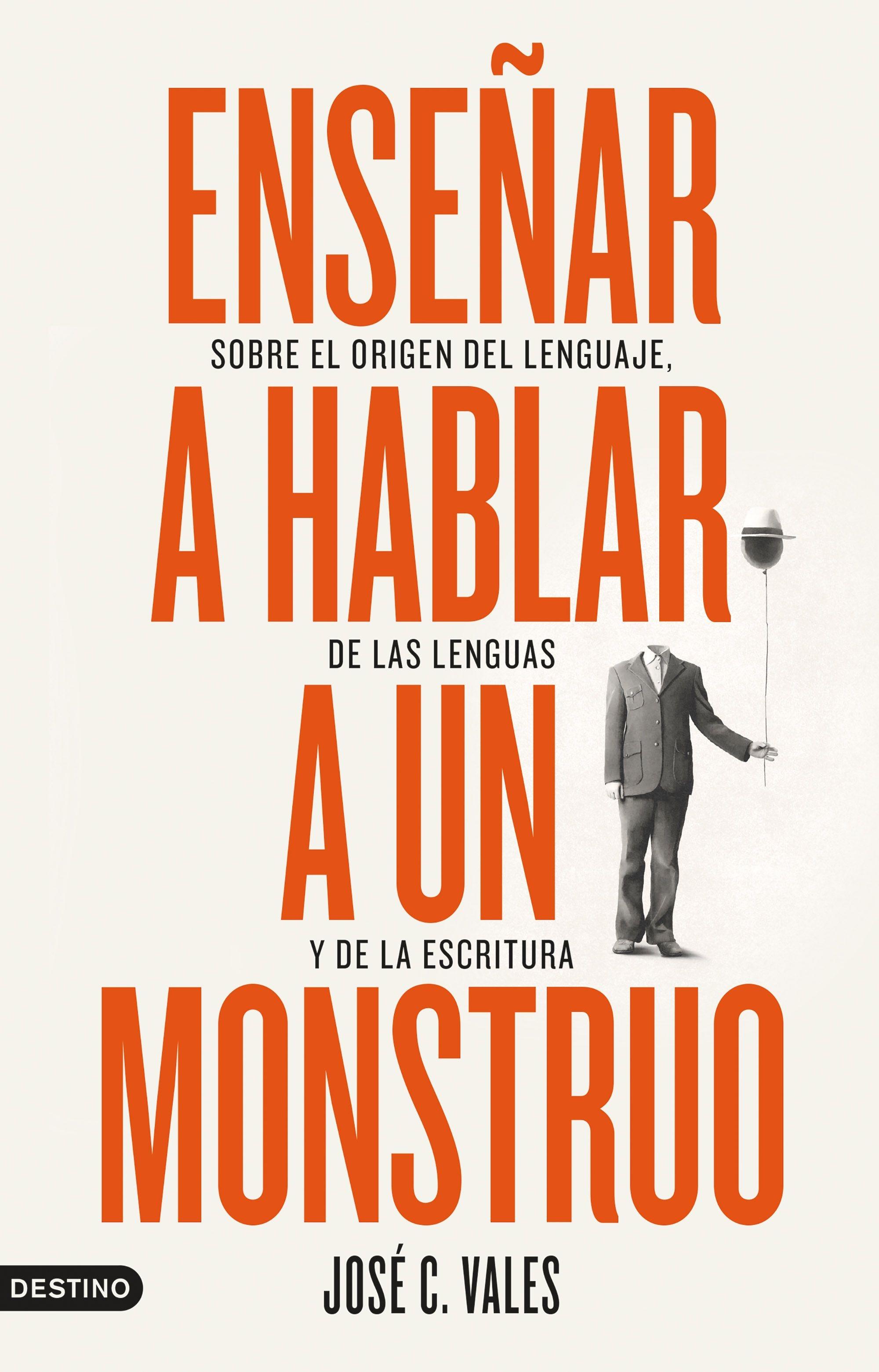Enseñar a hablar a un monstruo "Sobre el origen del lenguaje, de las lenguas y de la escritura"