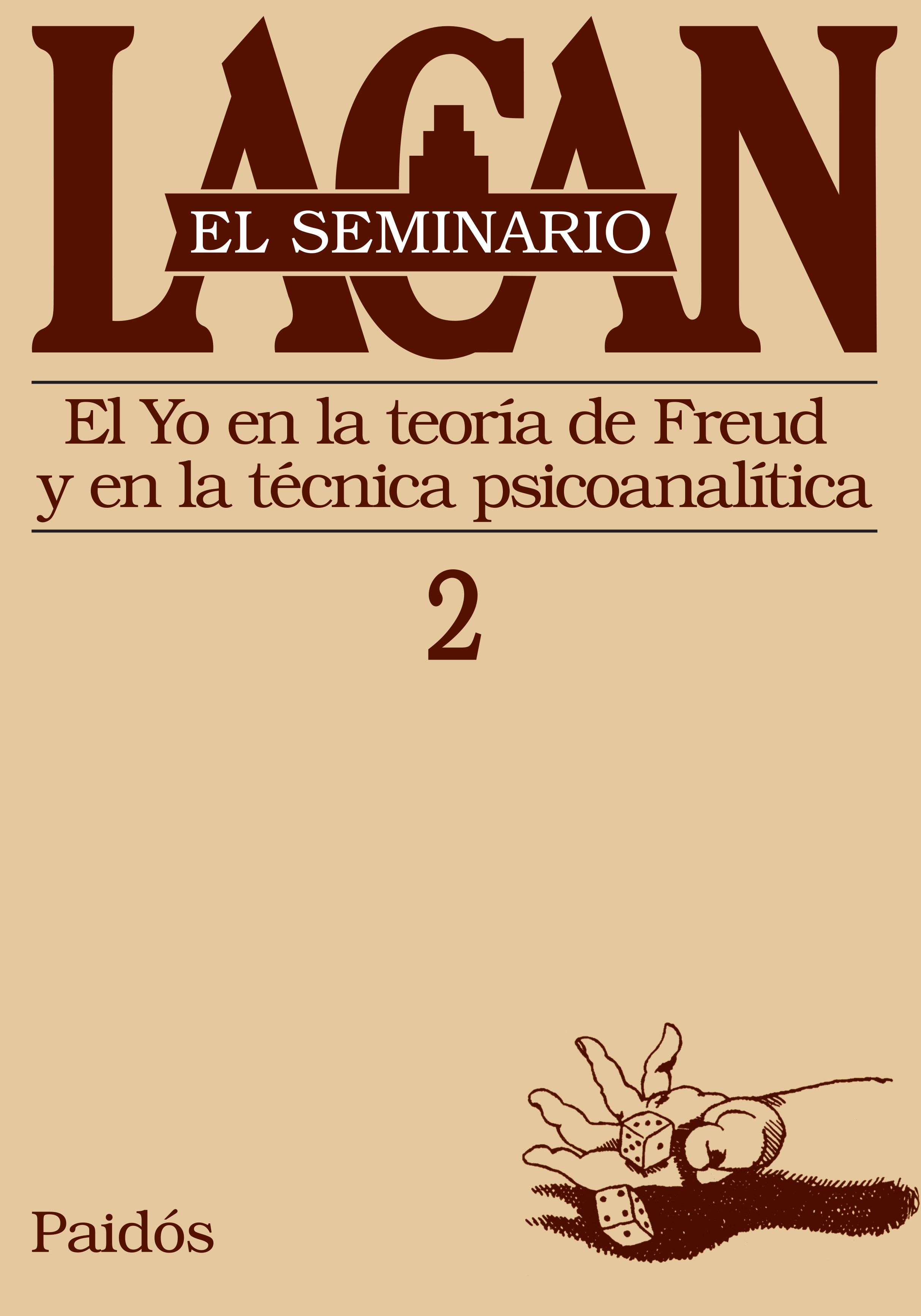 Seminario. Libro 2. El Yo en la Teoría de Freud y en la Técnica Psicoanalítica "El yo en la Teoría de Freud y en la Técnica Psicoanalítica"