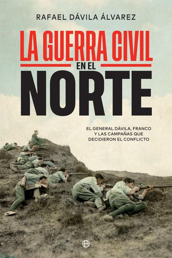 Guerra Civil en el norte, La "El general Dávila, Franco y las campañas que decidieron el conflicto"