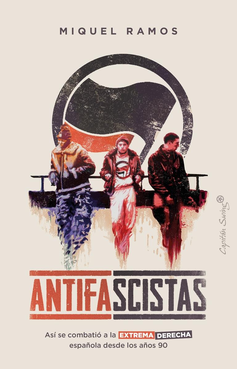 Antifascistas "Así se combatió a la extrema derecha española desde los años 90"