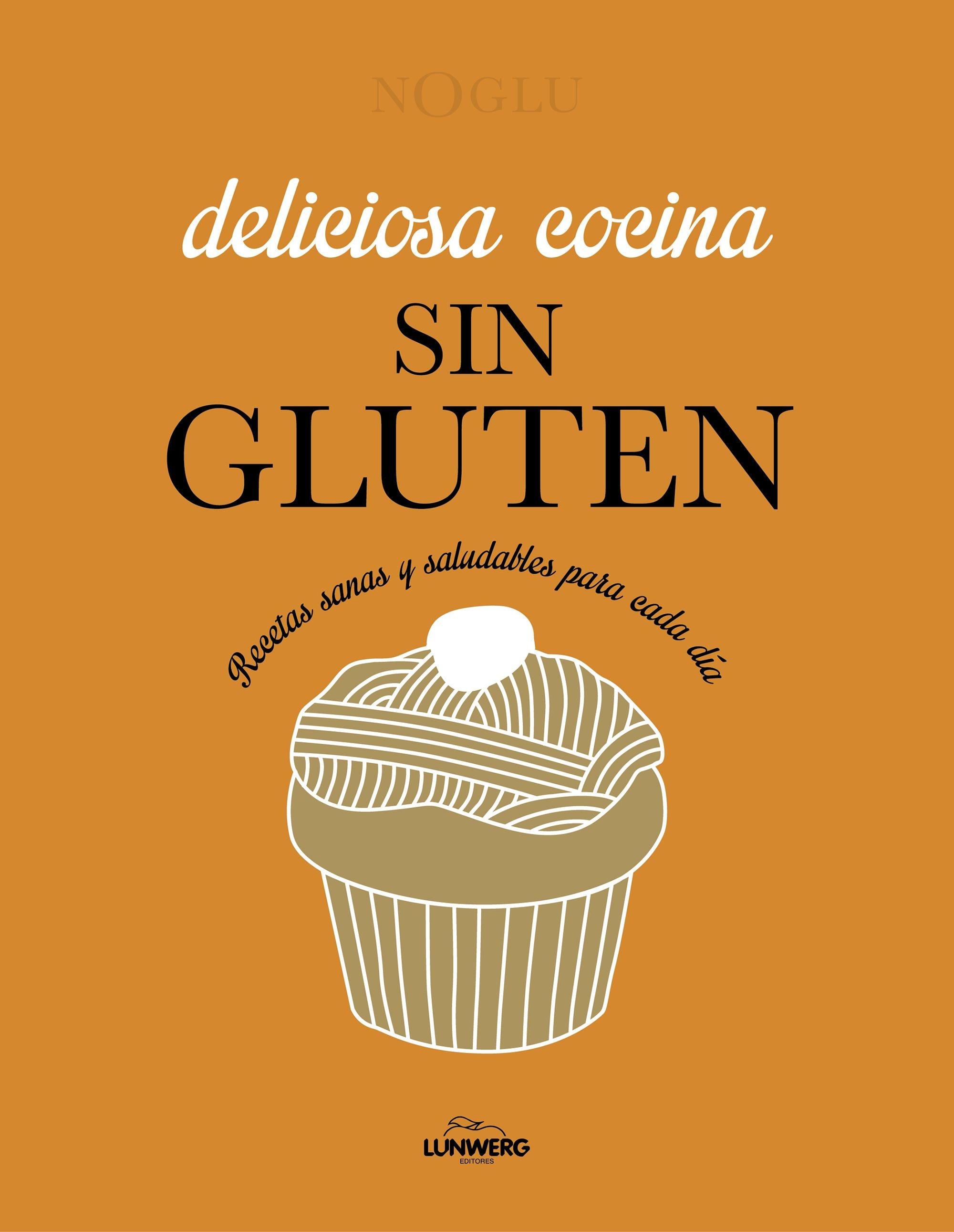Deliciosa cocina sin gluten "Recetas sanas y saludables para cada día"