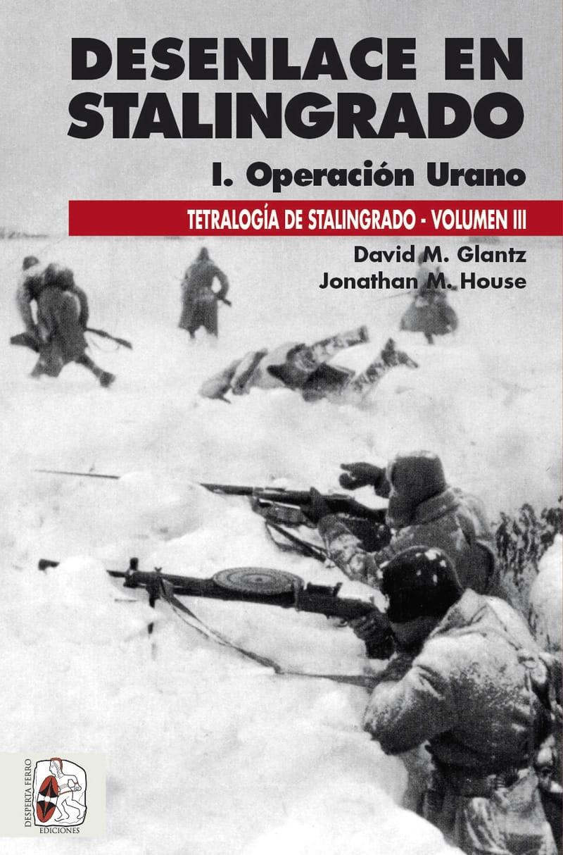 Desenlace en Stalingrado. I. Operación Urano "Tetralogía de Stalingrado. Vol III"
