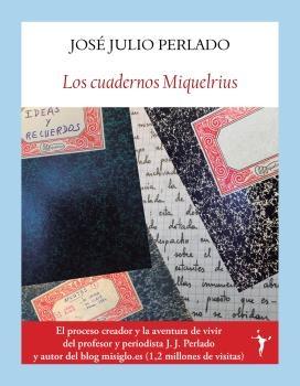 Cuadernos Miquelrius, Los "El proceso creador y la aventura de vivir del profesor y periodista J.J.Perlado y autor del blog misiglo"