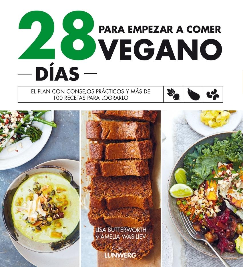28 días para empezar a comer vegano "El plan con consejos prácticos y más de 100 recetas para lograrlo"