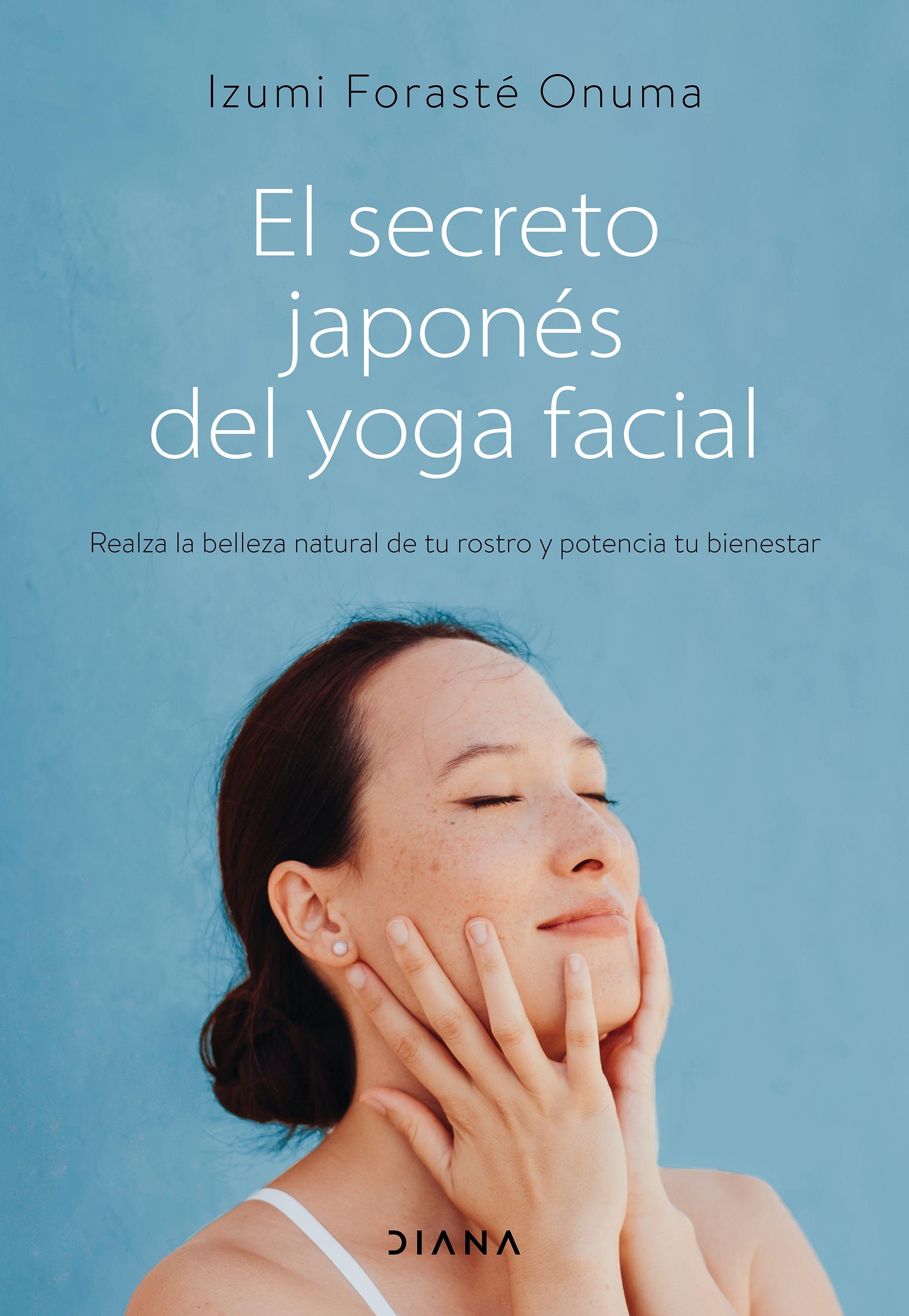 Secreto japonés del yoga facial, El "Realza la belleza natural de tu rostro y potencia tu bienestar"