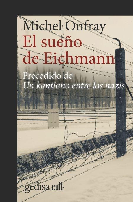 Sueño de Eichmann, El "Precedido de Un kantiano entre los nazis"