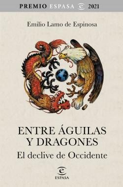 Entre águilas y dragones "El declive de Occidente. Premio Espasa 2021"