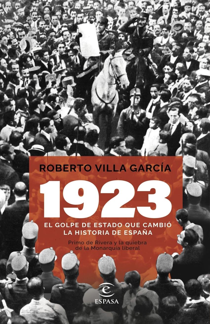1923. El golpe de Estado que cambió la Historia de España "Primo de Rivera y la quiebra de la monarquía liberal"