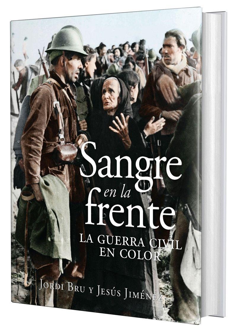 Sangre en la frente. La Guerra Civil en color