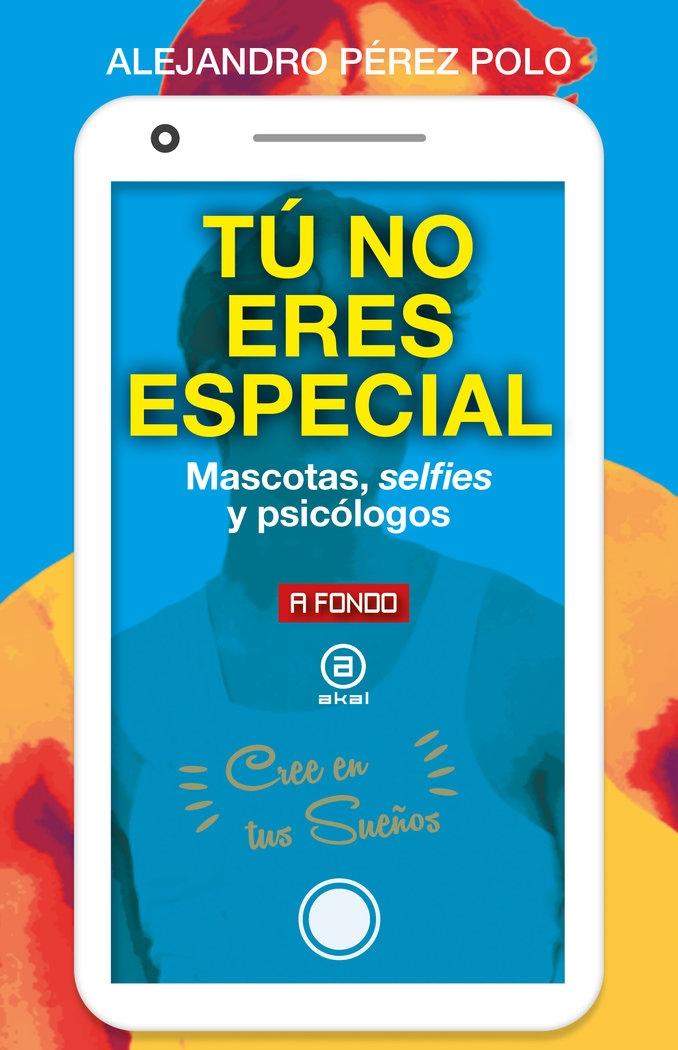 Tú no eres especial "Mascotas, selfies y psicólogos"