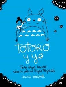Totoro y yo "Todo lo que descubrí sobre las pelis de Hayao Miyazaki"