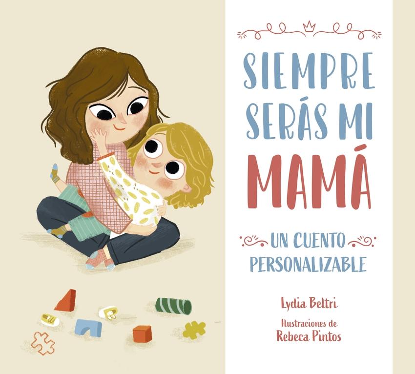 Siempre serás mi mamá "Un cuento personalizable"