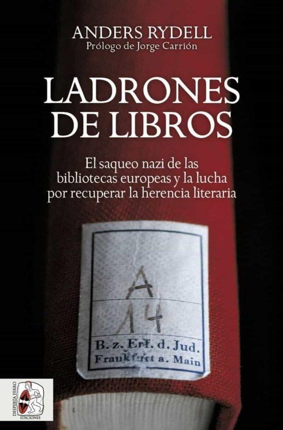 Ladrones de libros "El saqueo nazi de las bibliotecas europeas y la lucha por recuperar la h"