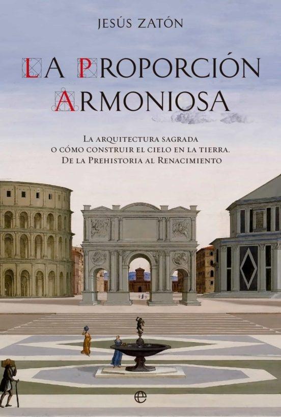 Proporción armoniosa, La "La arquitectura sagrada o cómo construir el Cielo en la Tierra. De la Pr"